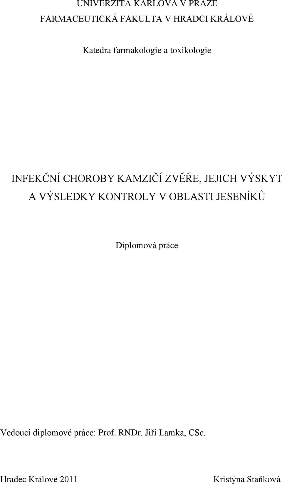 JEJICH VÝSKYT A VÝSLEDKY KONTROLY V OBLASTI JESENÍKŮ Vedoucí