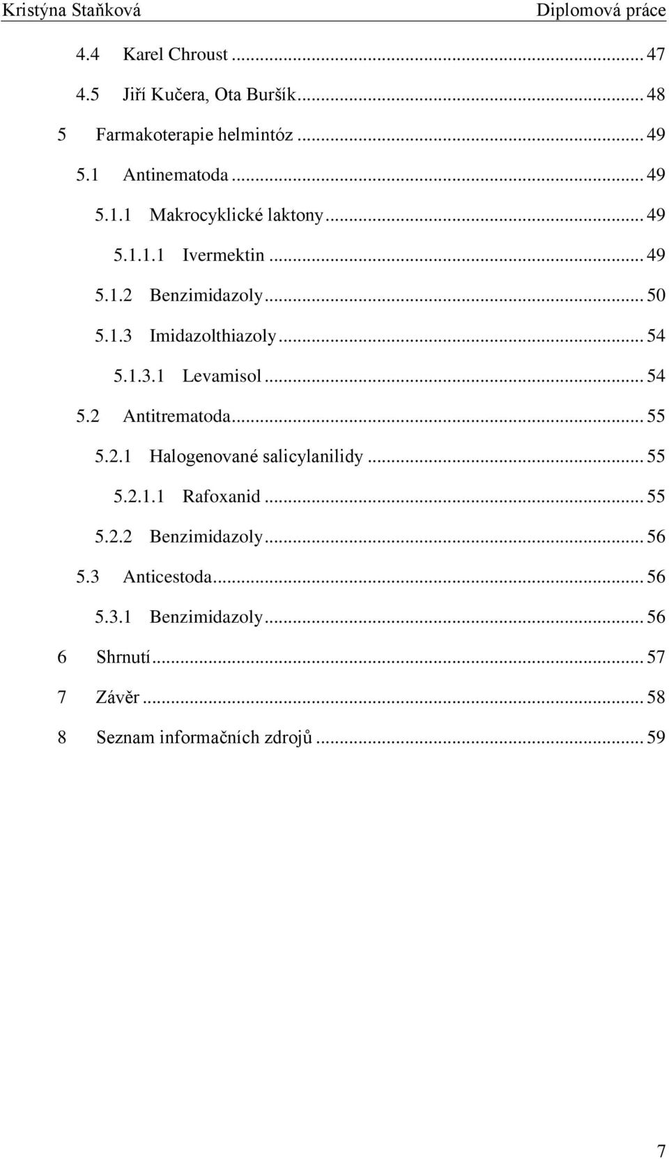 .. 55 5.2.1 Halogenované salicylanilidy... 55 5.2.1.1 Rafoxanid... 55 5.2.2 Benzimidazoly... 56 5.3 Anticestoda... 56 5.3.1 Benzimidazoly.