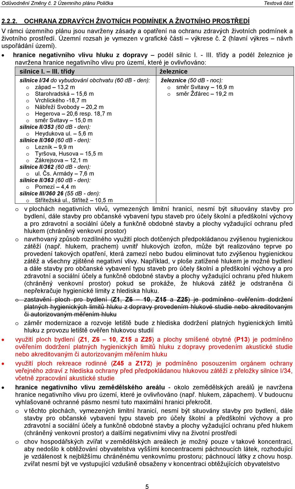 třídy a podél železnice je navržena hranice negativního vlivu pro území, které je ovlivňováno: silnice I. III.