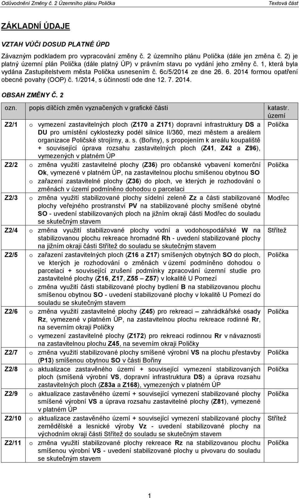 1/2014, s účinností ode dne 12. 7. 2014. OBSAH ZMĚNY Č. 2 ozn. popis dílčích změn vyznačených v grafické části katastr.