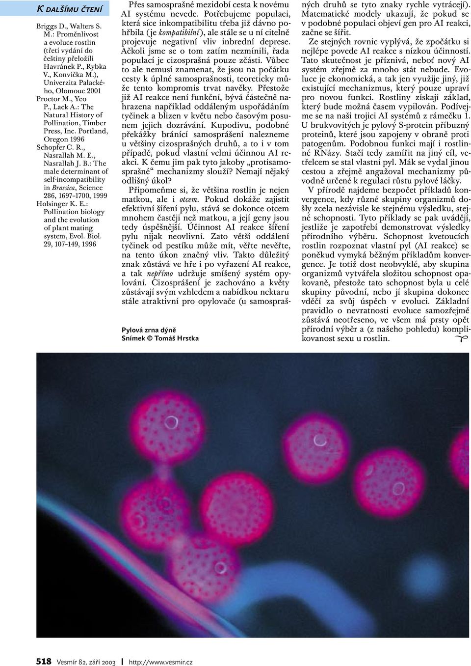 : The male determinant of self-incompatibility in Brassica, Science 286, 1697 1700, 1999 Holsinger K. E.: Pollination biology and the evolution of plant mating system, Evol. Biol.