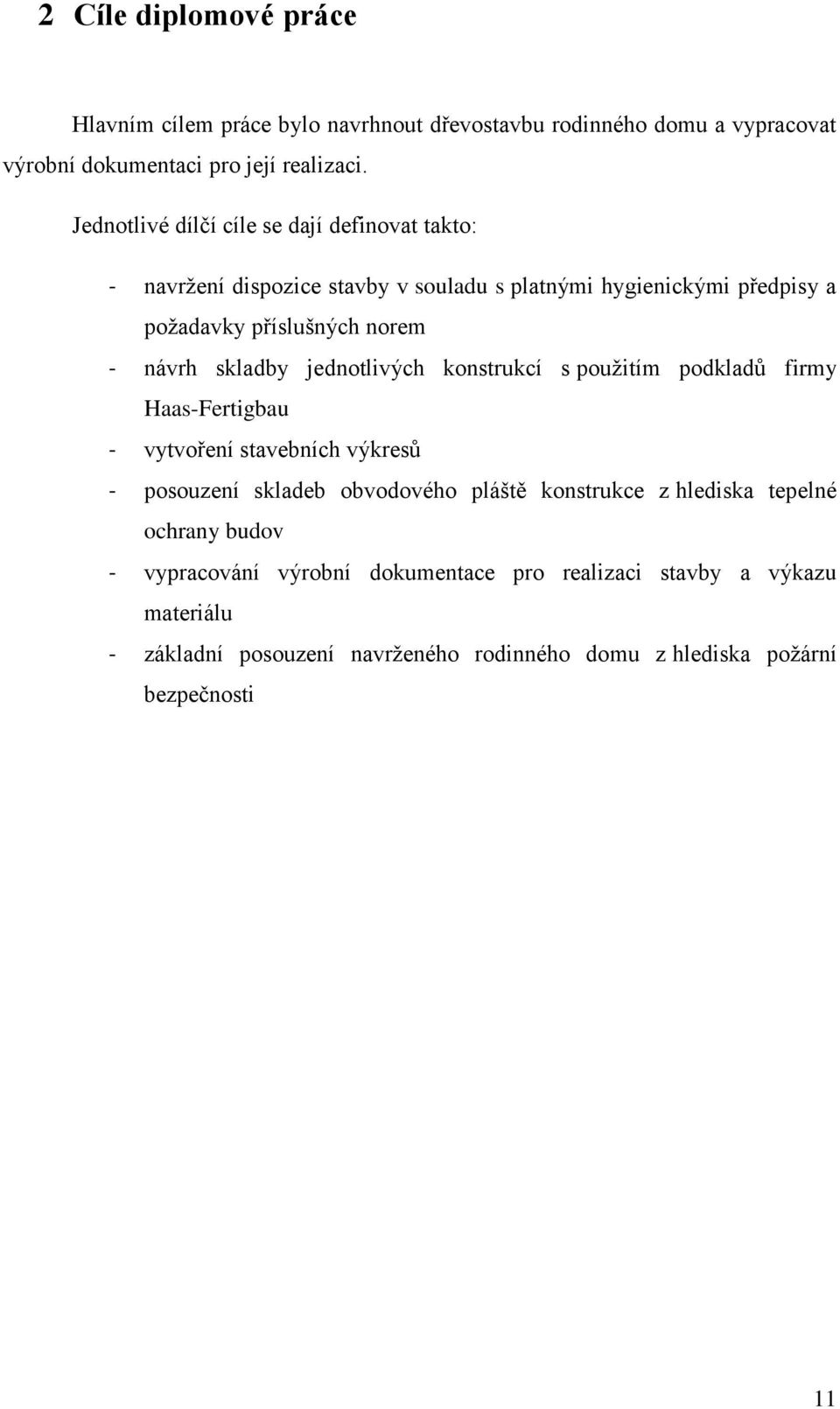 skladby jednotlivých konstrukcí s použitím podkladů firmy Haas-Fertigbau - vytvoření stavebních výkresů - posouzení skladeb obvodového pláště konstrukce z