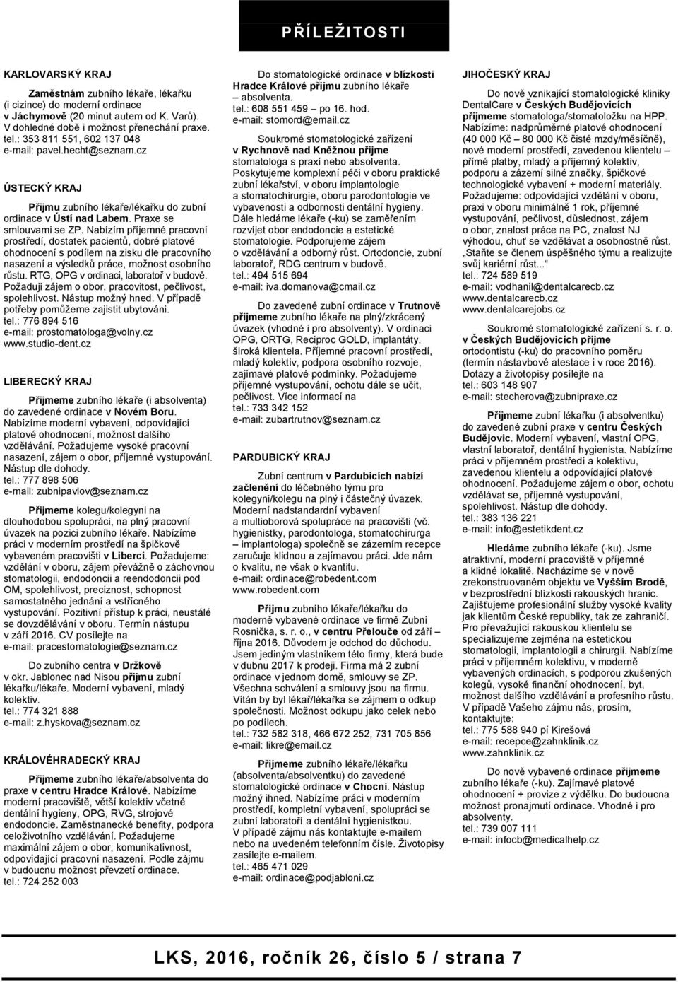 Nabízím příjemné pracovní prostředí, dostatek pacientů, dobré platové ohodnocení s podílem na zisku dle pracovního nasazení a výsledků práce, možnost osobního růstu.