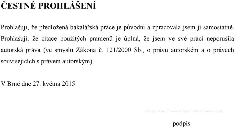 Prohlašuji, že citace použitých pramenů je úplná, že jsem ve své práci neporušila