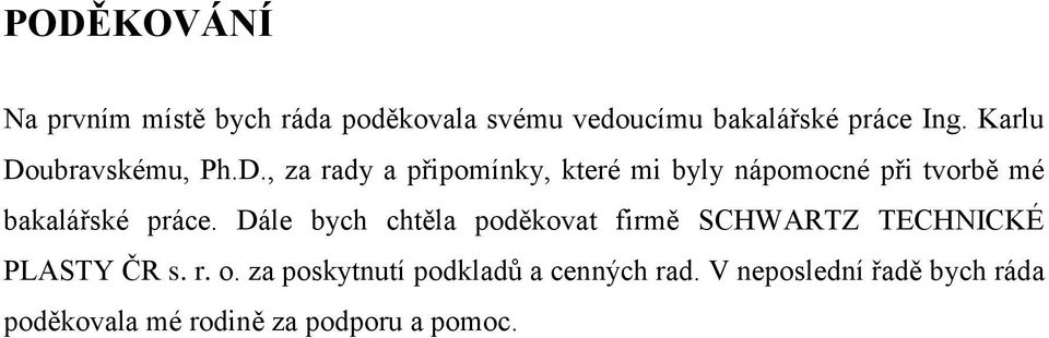 Dále bych chtěla poděkovat firmě SCHWARTZ TECHNICKÉ PLASTY ČR s. r. o.