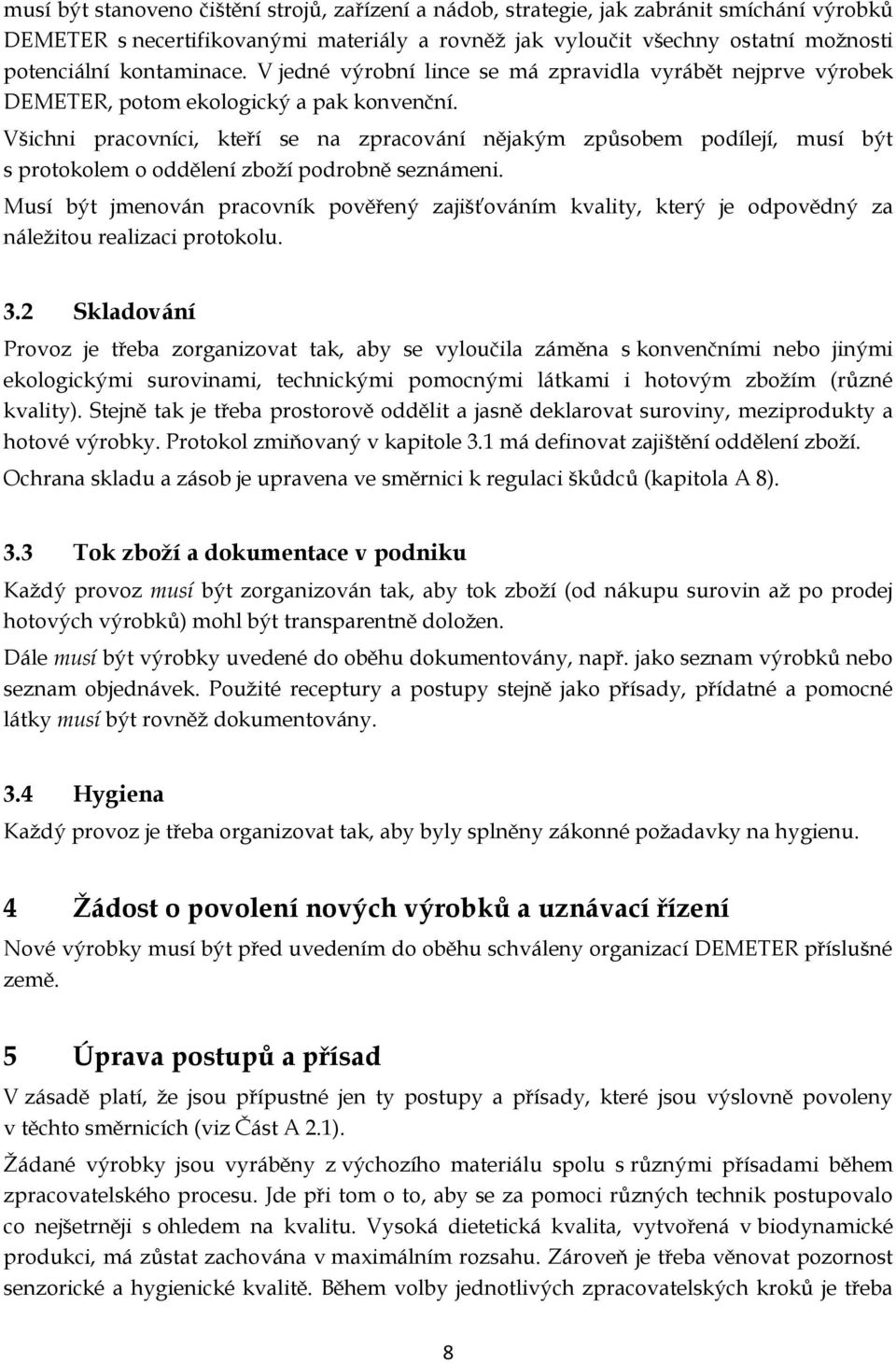 Všichni pracovníci, kteří se na zpracování nějakým způsobem podílejí, musí být s protokolem o oddělení zboží podrobně seznámeni.