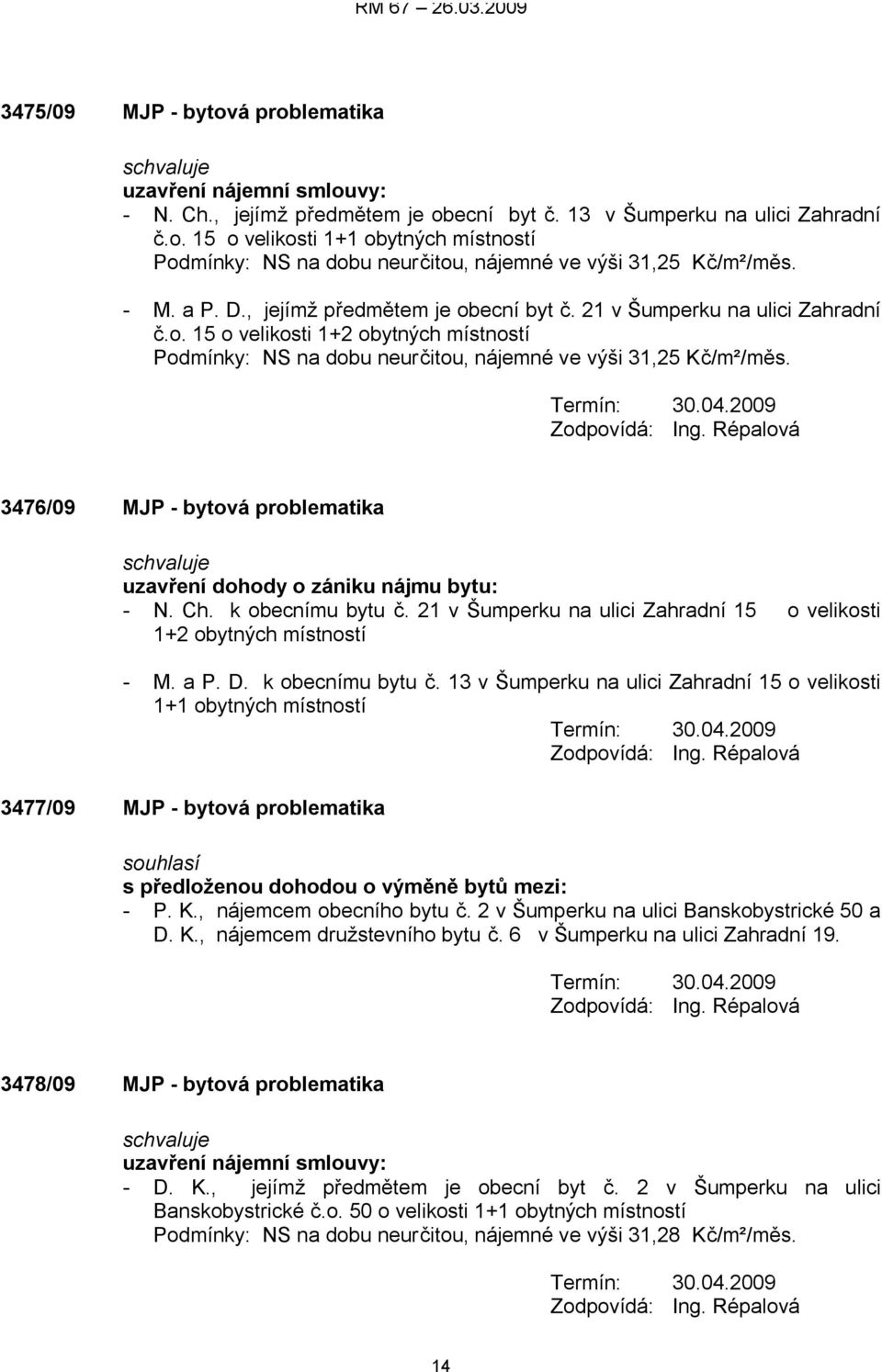 3476/09 MJP - bytová problematika uzavření dohody o zániku nájmu bytu: - N. Ch. k obecnímu bytu č.