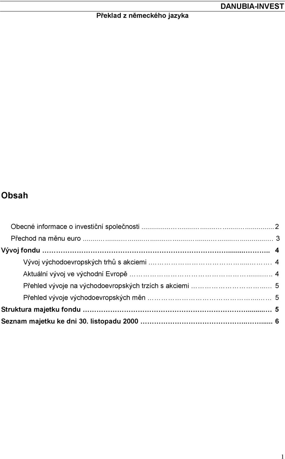 .... 4 Vývoj východoevropských trhů s akciemi..... 4 Aktuální vývoj ve východní Evropě.