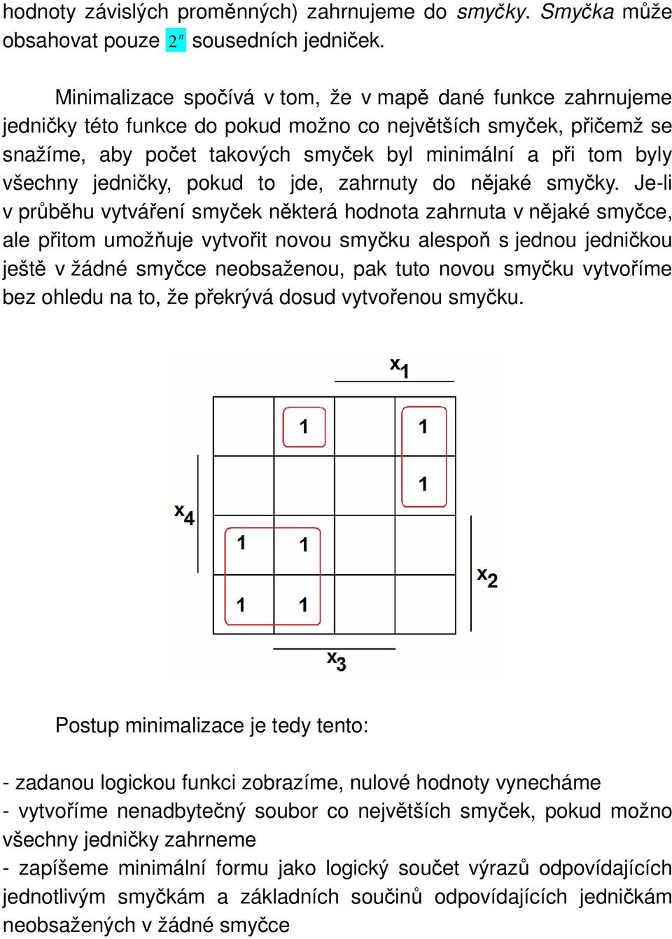 všechny jedničky, pokud to jde, zahrnuty do nějaké smyčky.