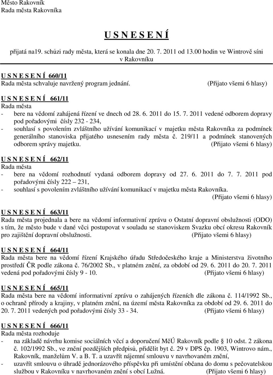 2011 vedené odborem dopravy pod pořadovými čísly 232-234, - souhlasí s povolením zvláštního užívání komunikací v majetku města Rakovníka za podmínek generálního stanoviska přijatého usnesením rady