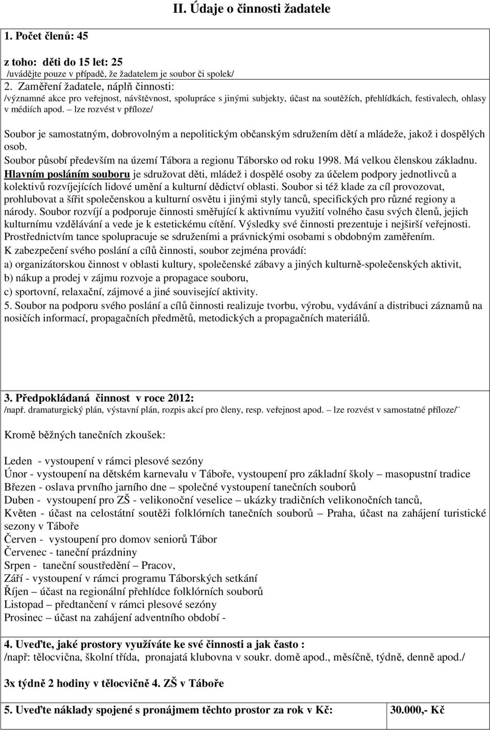 lze rozvést v příloze/ Soubor je samostatným, dobrovolným a nepolitickým občanským sdružením dětí a mládeže, jakož i dospělých osob.