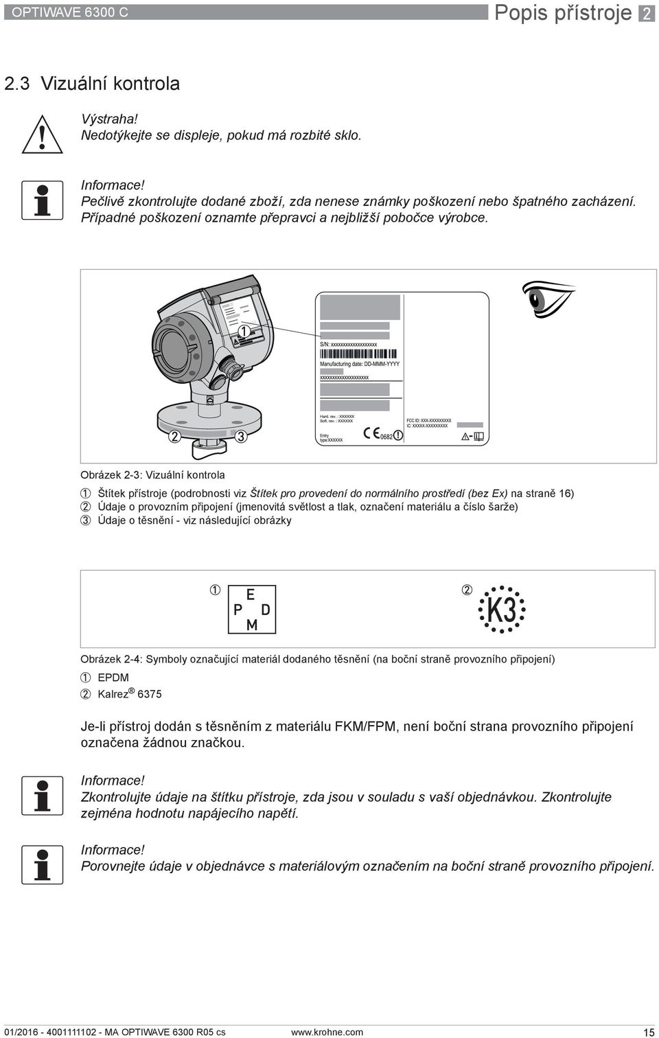 Obrázek 2-3: Vizuální kontrola 1 Štítek přístroje (podrobnosti viz Štítek pro provedení do normálního prostředí (bez Ex) na straně 16) 2 Údaje o provozním připojení (jmenovitá světlost a tlak,