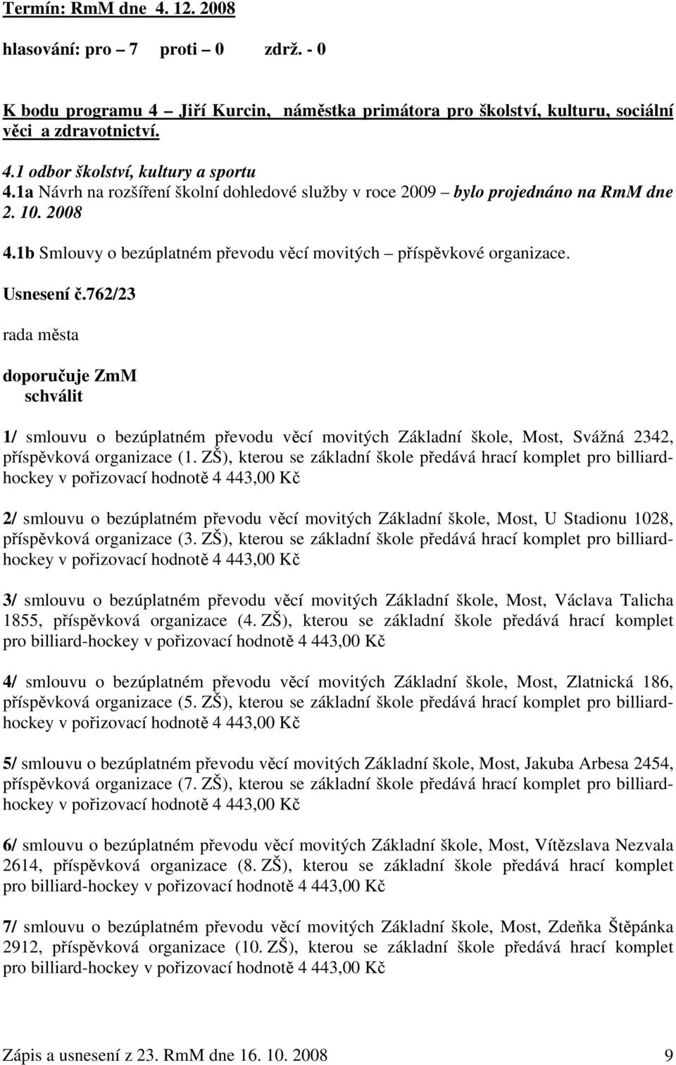 762/23 doporučuje ZmM schválit 1/ smlouvu o bezúplatném převodu věcí movitých Základní škole, Most, Svážná 2342, příspěvková organizace (1.