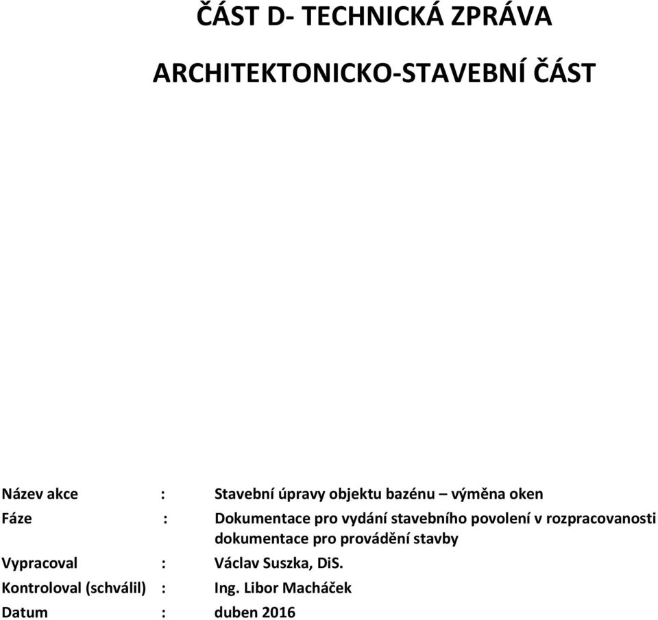 povolení v rozpracovanosti dokumentace pro provádění stavby Vypracoval :