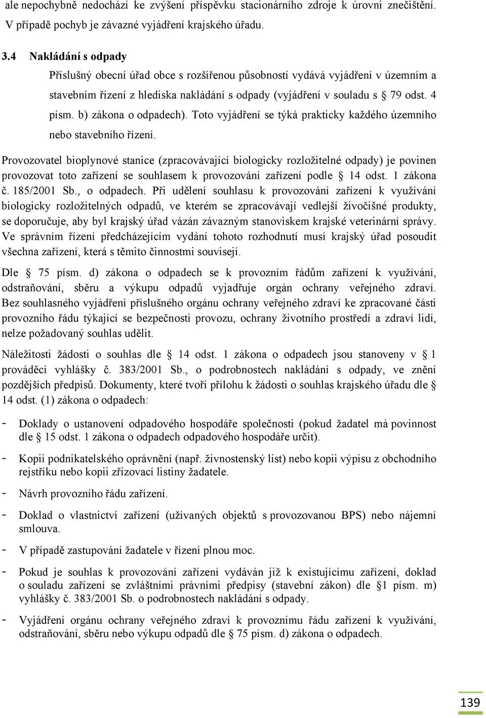 b) zákona o odpadech). Toto vyjádření se týká prakticky každého územního nebo stavebního řízení.