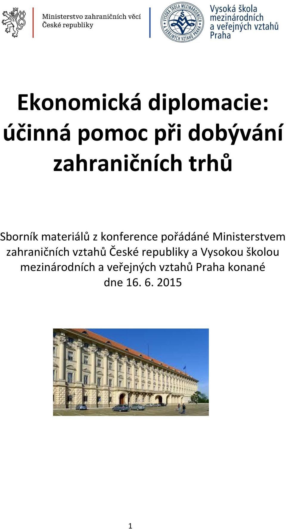 Ministerstvem zahraničních vztahů České republiky a Vysokou