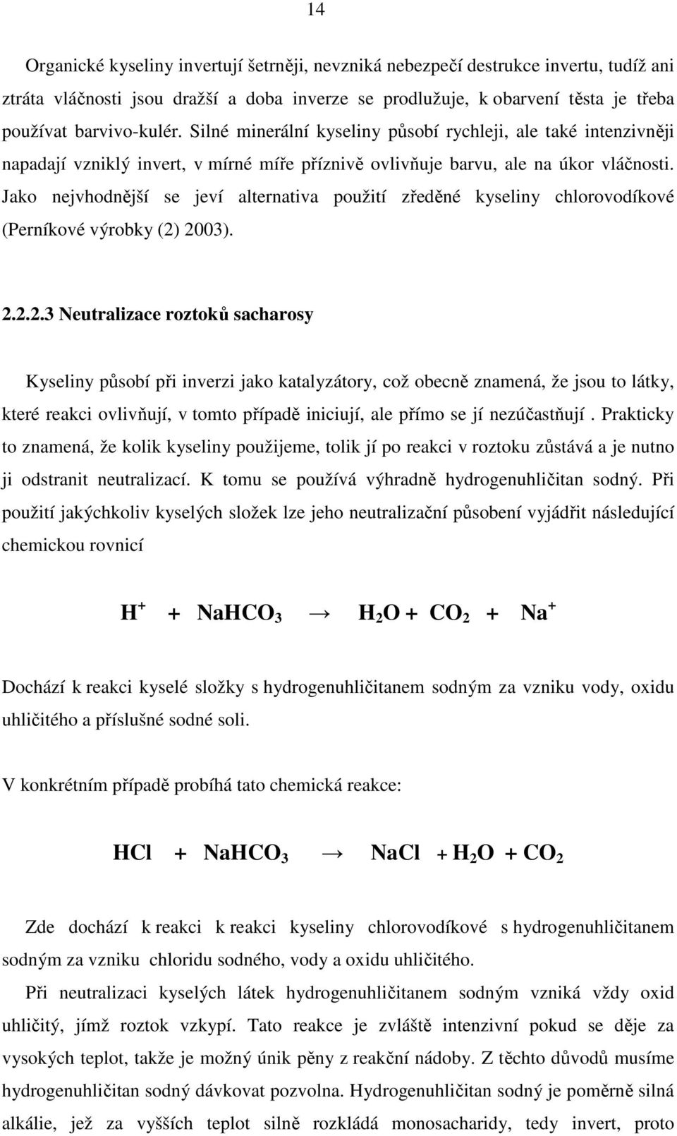 Jako nejvhodnější se jeví alternativa použití zředěné kyseliny chlorovodíkové (Perníkové výrobky (2)