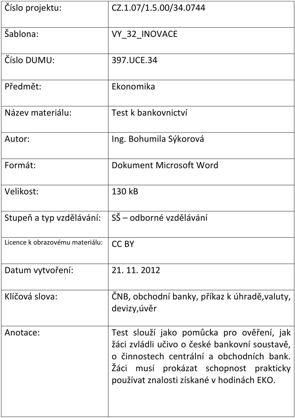 Bohumila Sýkorová Dokument Microsoft Word 130 kb SŠ odborné vzdělávání Licence k obrazovému materiálu: CC BY Datum vytvoření: 21. 11.