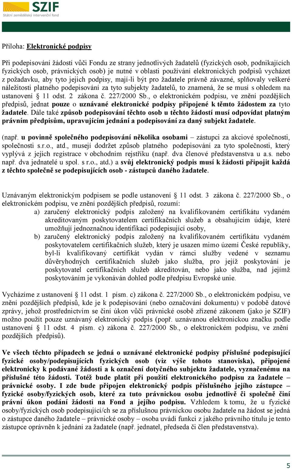 znamená, že se musí s ohledem na ustanovení 11 odst. 2 zákona č. 227/2000 Sb.