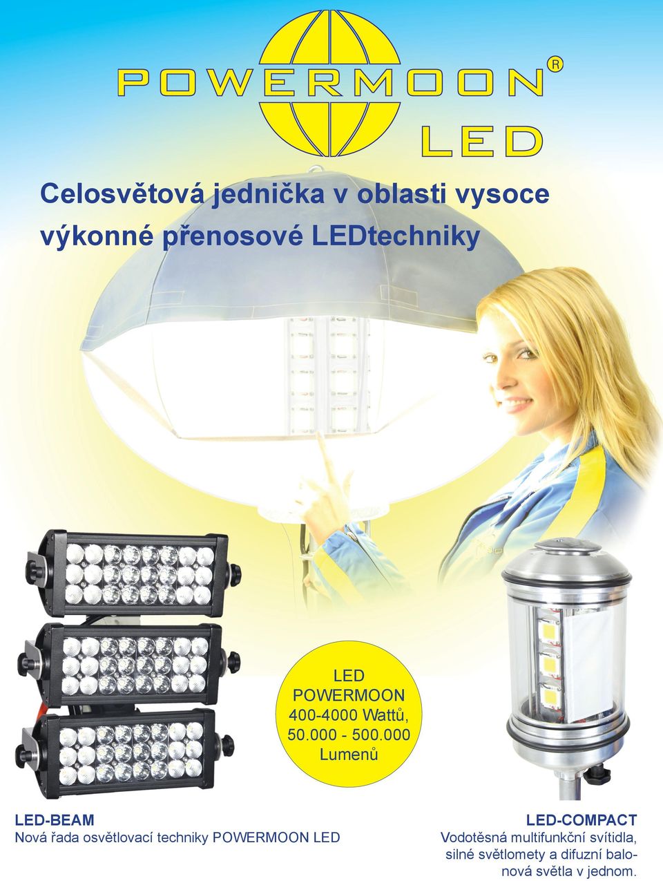 000 Lumenů LED-BEAM Nová řada osvětlovací techniky POWERMOON LED