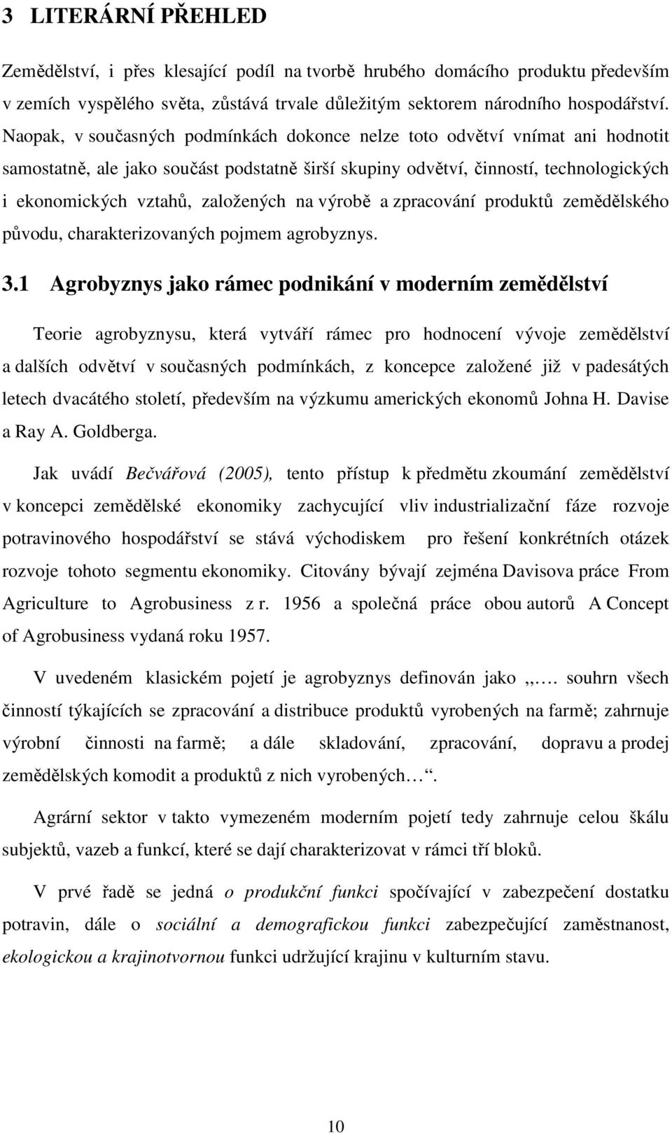 založených na výrobě a zpracování produktů zemědělského původu, charakterizovaných pojmem agrobyznys. 3.