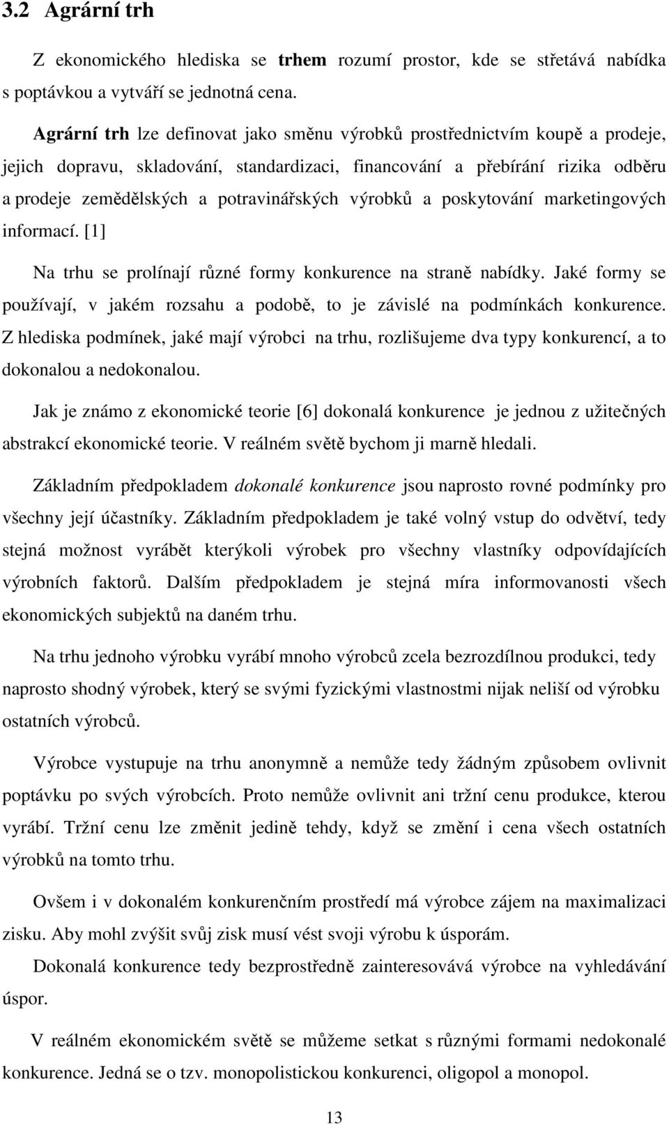 výrobků a poskytování marketingových informací. [1] Na trhu se prolínají různé formy konkurence na straně nabídky.