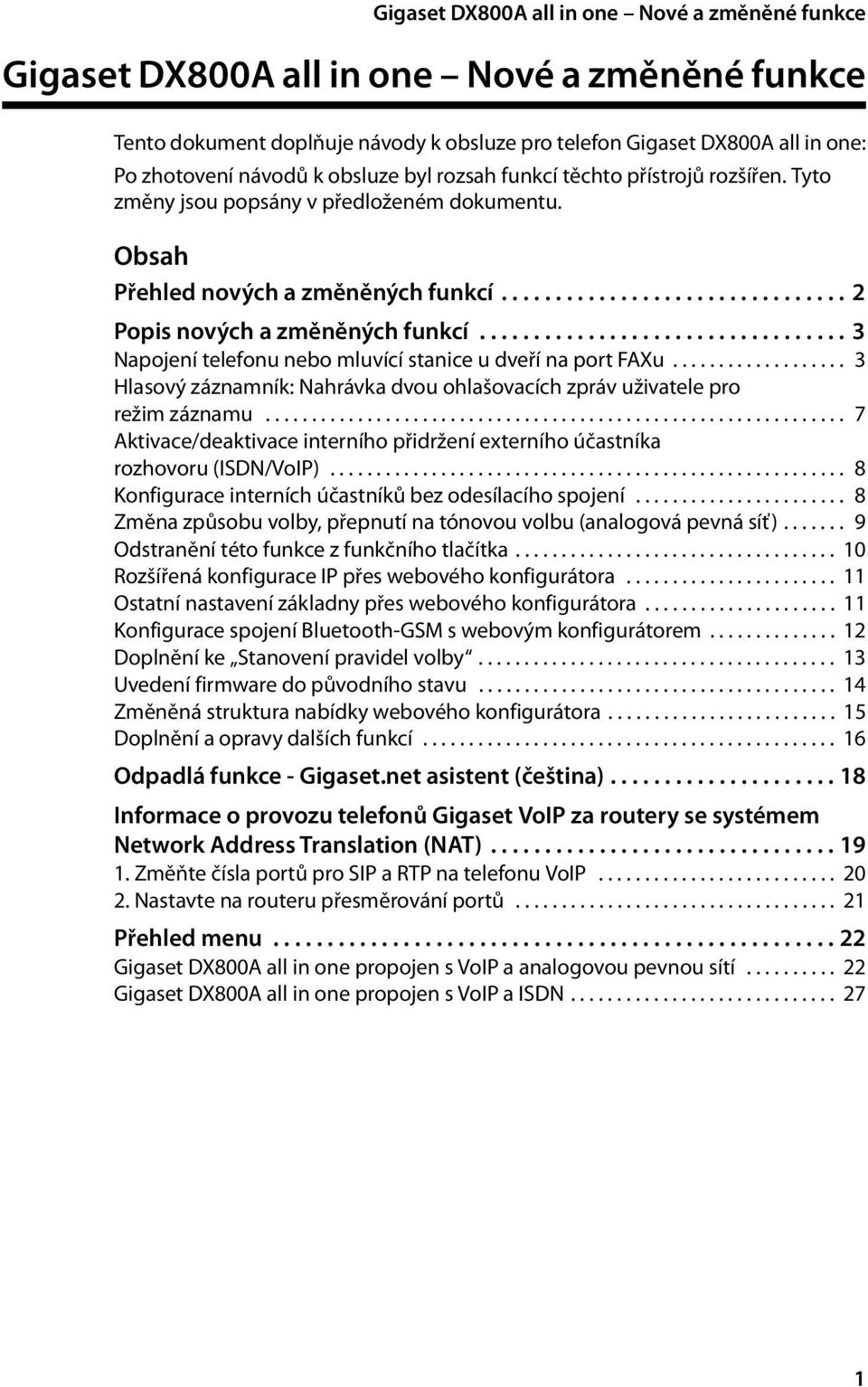 ................................. 3 Napojení telefonu nebo mluvící stanice u dveří na port FAXu................... 3 Hlasový záznamník: Nahrávka dvou ohlašovacích zpráv uživatele pro režim záznamu.