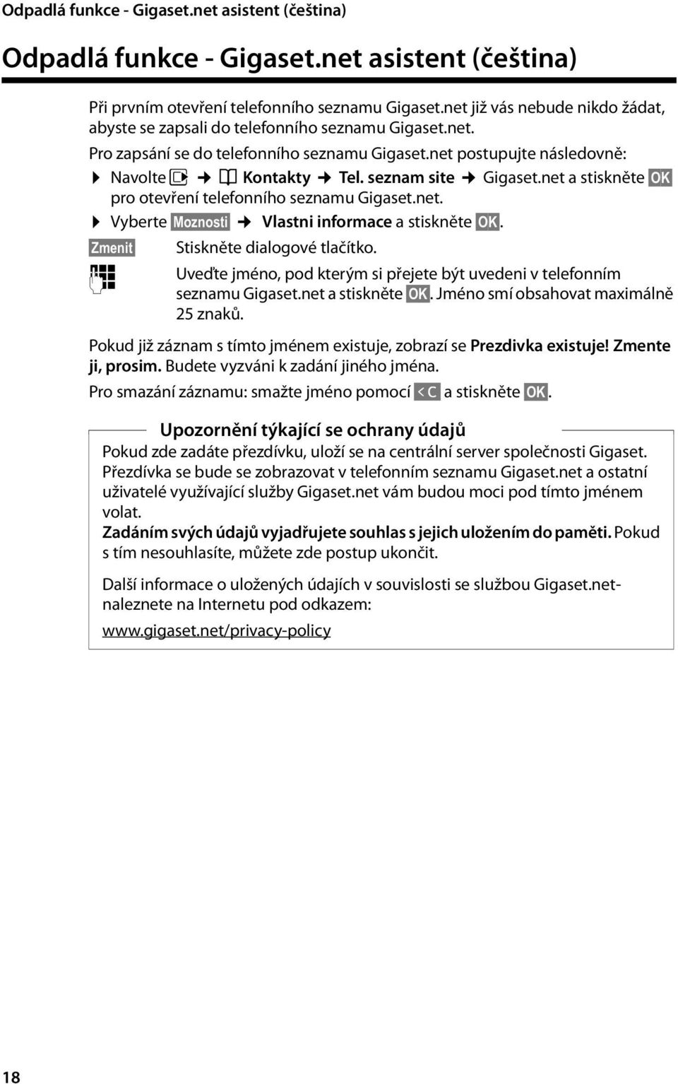 seznam site Gigaset.net a stiskněte OK pro otevření telefonního seznamu Gigaset.net. Vyberte Moznosti Vlastni informace a stiskněte OK. Zmenit Stiskněte dialogové tlačítko.