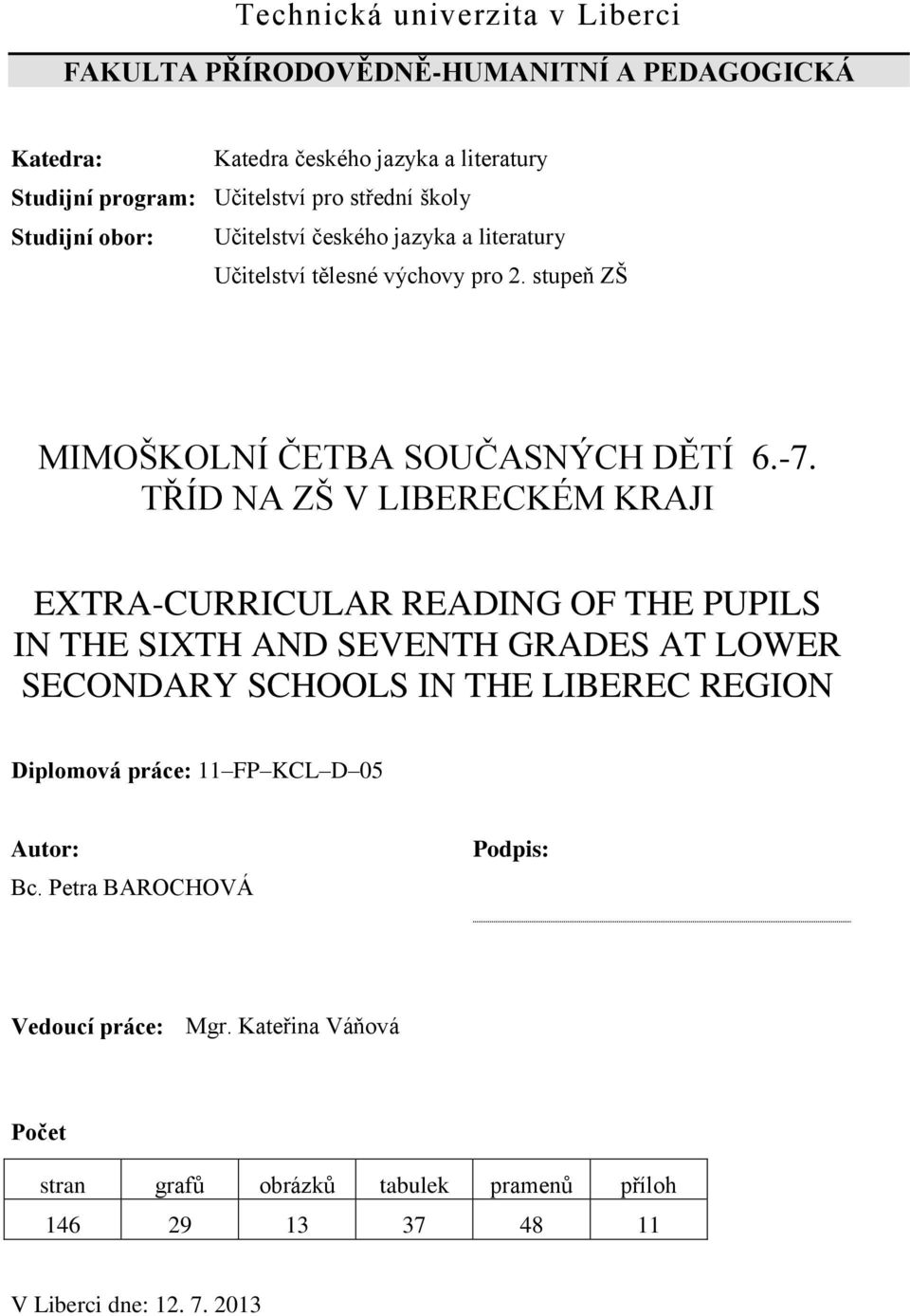 TŘÍD NA ZŠ V LIBERECKÉM KRAJI EXTRA-CURRICULAR READING OF THE PUPILS IN THE SIXTH AND SEVENTH GRADES AT LOWER SECONDARY SCHOOLS IN THE LIBEREC REGION Diplomová