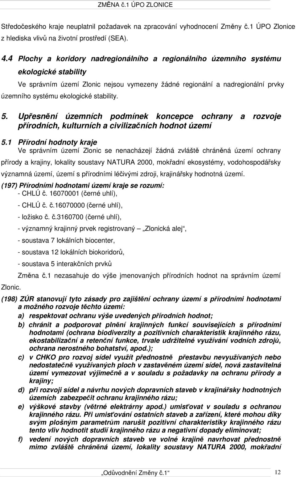 stability. 5. Upřesnění územních podmínek koncepce ochrany a rozvoje přírodních, kulturních a civilizačních hodnot území 5.