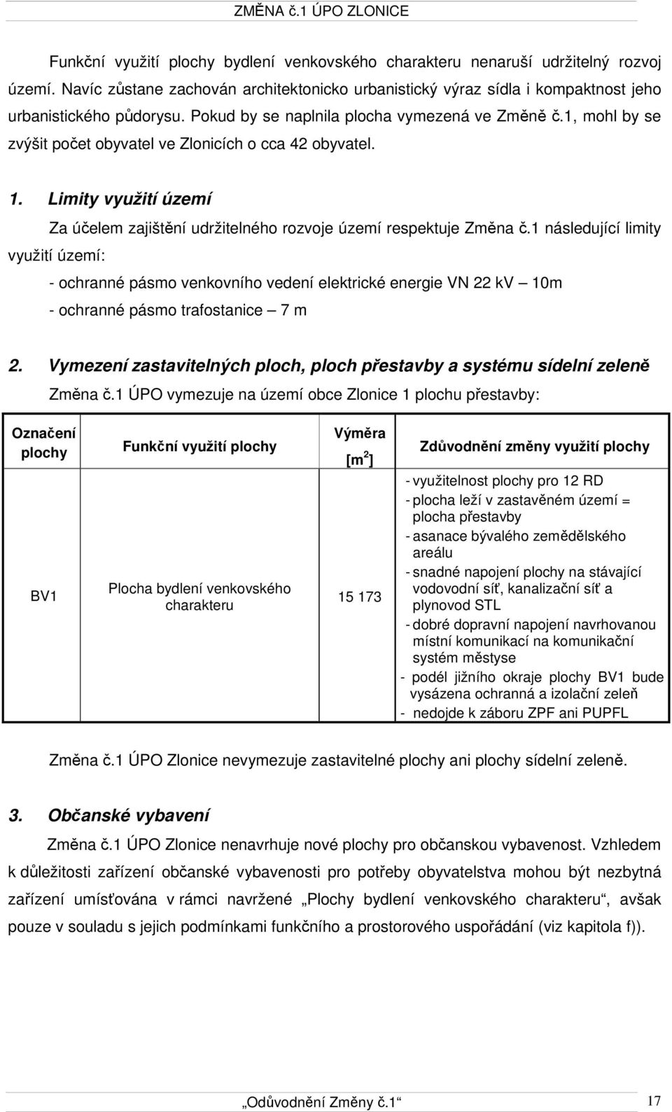 Limity využití území Za účelem zajištění udržitelného rozvoje území respektuje Změna č.