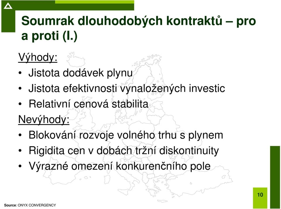 investic Relativní cenová stabilita Nevýhody: Blokování rozvoje