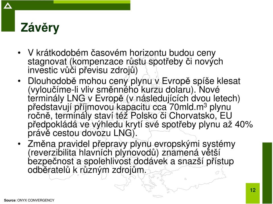 Nové terminály LNG v Evropě (v následujících dvou letech) představují příjmovou kapacitu cca 70mld.