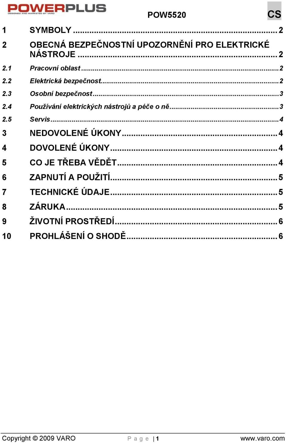 .. 4 3 NEDOVOLENÉ ÚKONY... 4 4 DOVOLENÉ ÚKONY... 4 5 CO JE TŘEBA VĚDĚT... 4 6 ZAPNUTÍ A POUŢITÍ.