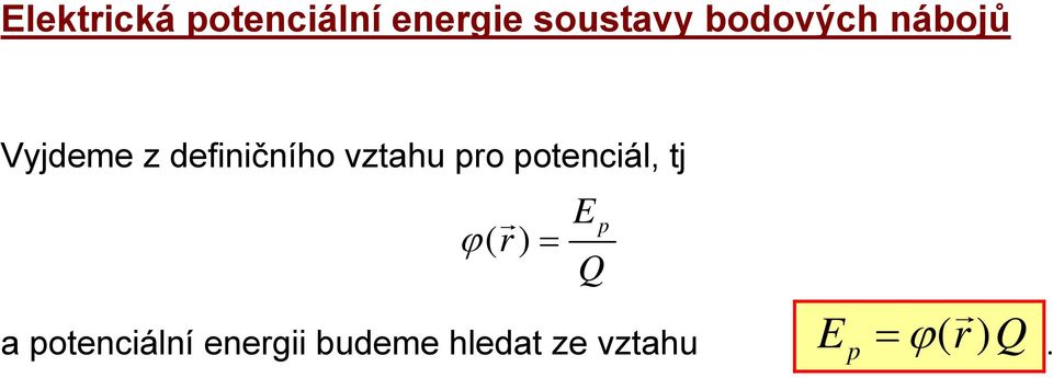 pro potencál, tj ϕ ( r ) = a potencální