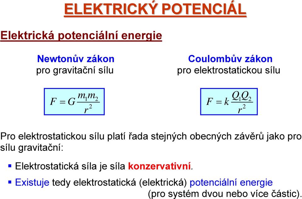 řada stejných obecných závěrů jako pro sílu gravtační: Elektrostatcká síla je síla