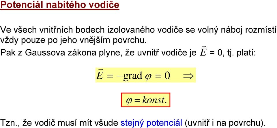 Pak z Gaussova zákona plyne, že uvntř vodče je E = 0, tj.