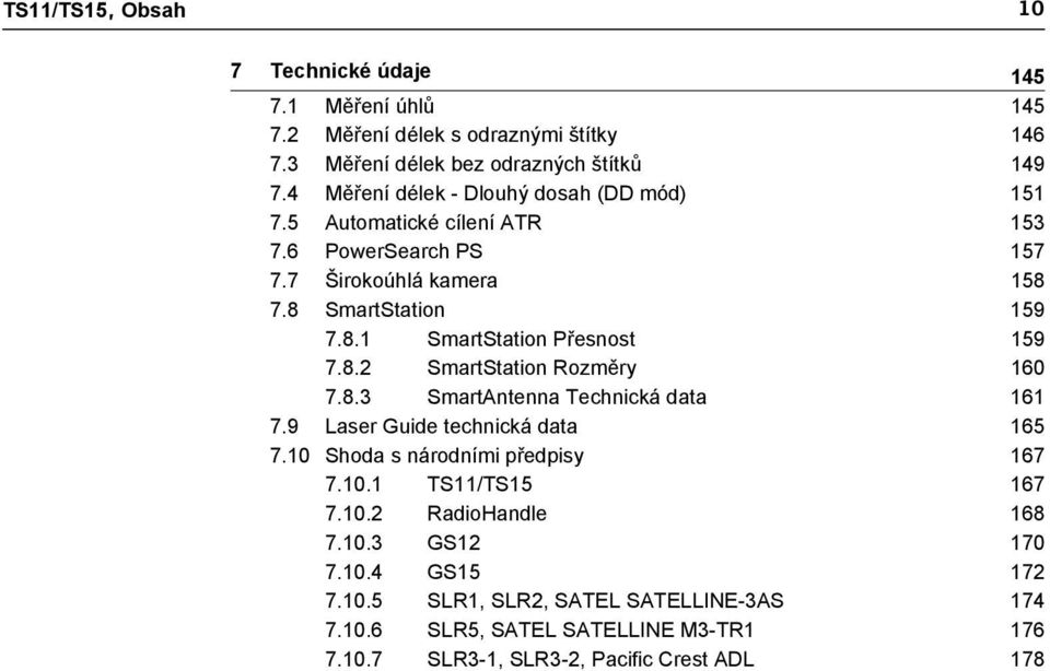 8.2 SmartStation Rozměry 160 7.8.3 SmartAntenna Technická data 161 7.9 Laser Guide technická data 165 7.10 Shoda s národními předpisy 167 7.10.1 TS11/TS15 167 7.10.2 RadioHandle 168 7.