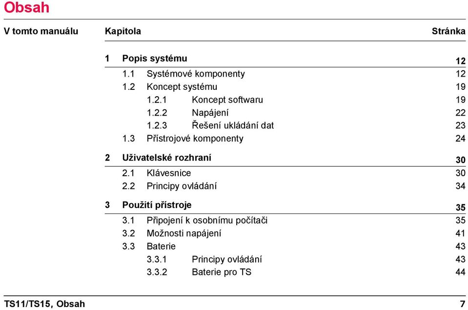 1 Klávesnice 30 2.2 Principy ovládání 34 3 Použití přístroje 35 3.1 Připojení k osobnímu počítači 35 3.