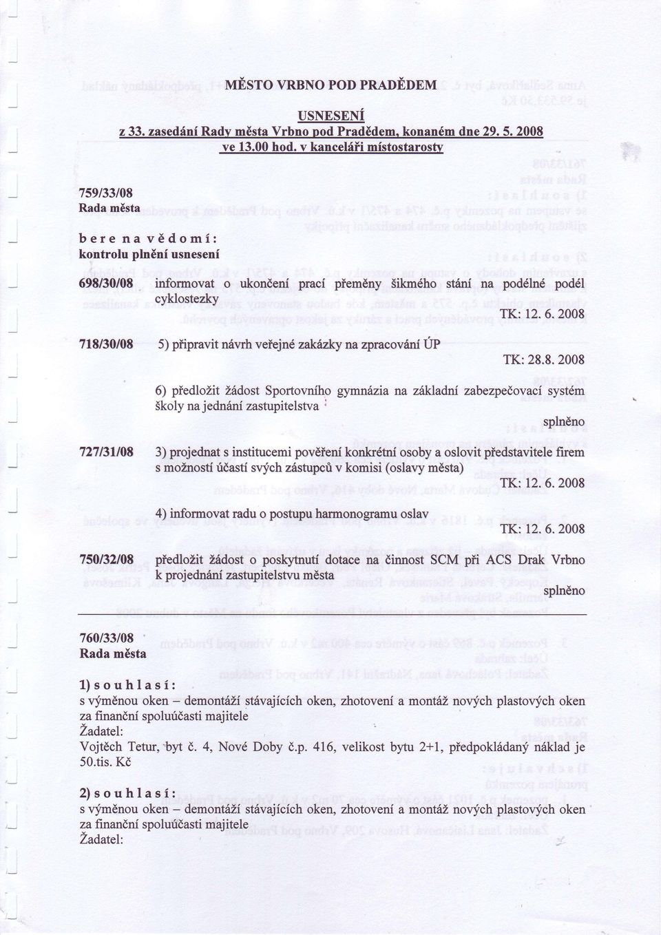 6" 2008 718130108 5) píipravit nóvrh vofejné zakà*y n& zpraeovóni UP lk:28.8.2008 6) píedlozit Zódost Sportovního gymnilzia na zéú<ladní zabezpeòovací systém Skoly na jednríní zastupitelstva splnóno T?