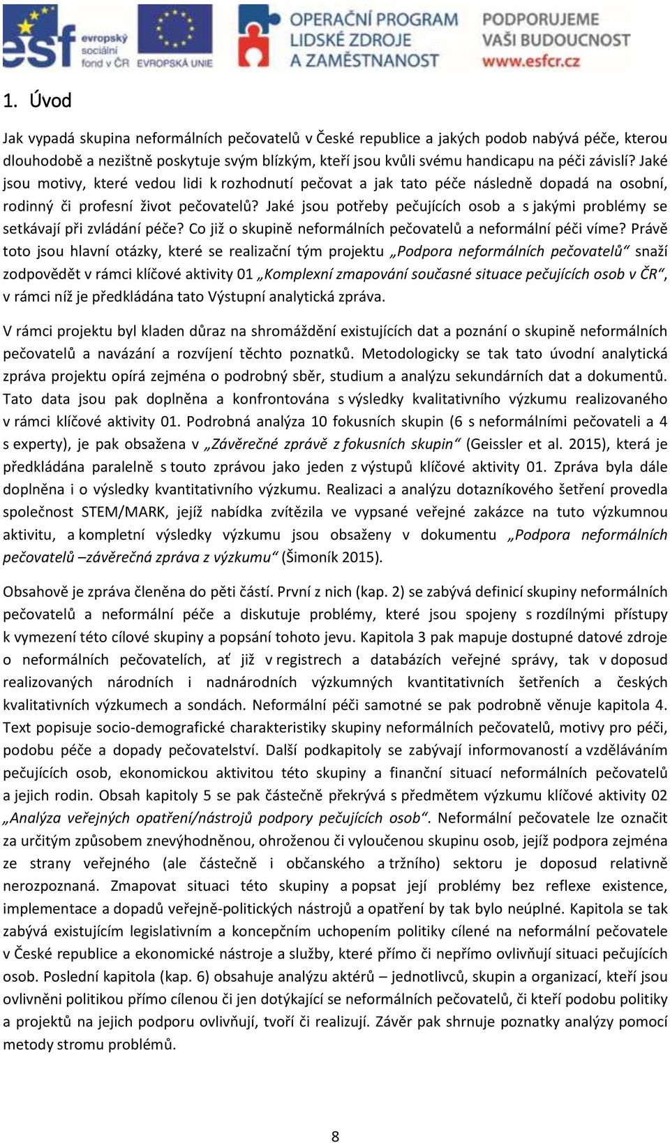 Jaké jsou potřeby pečujících osob a s jakými problémy se setkávají při zvládání péče? Co již o skupině neformálních pečovatelů a neformální péči víme?