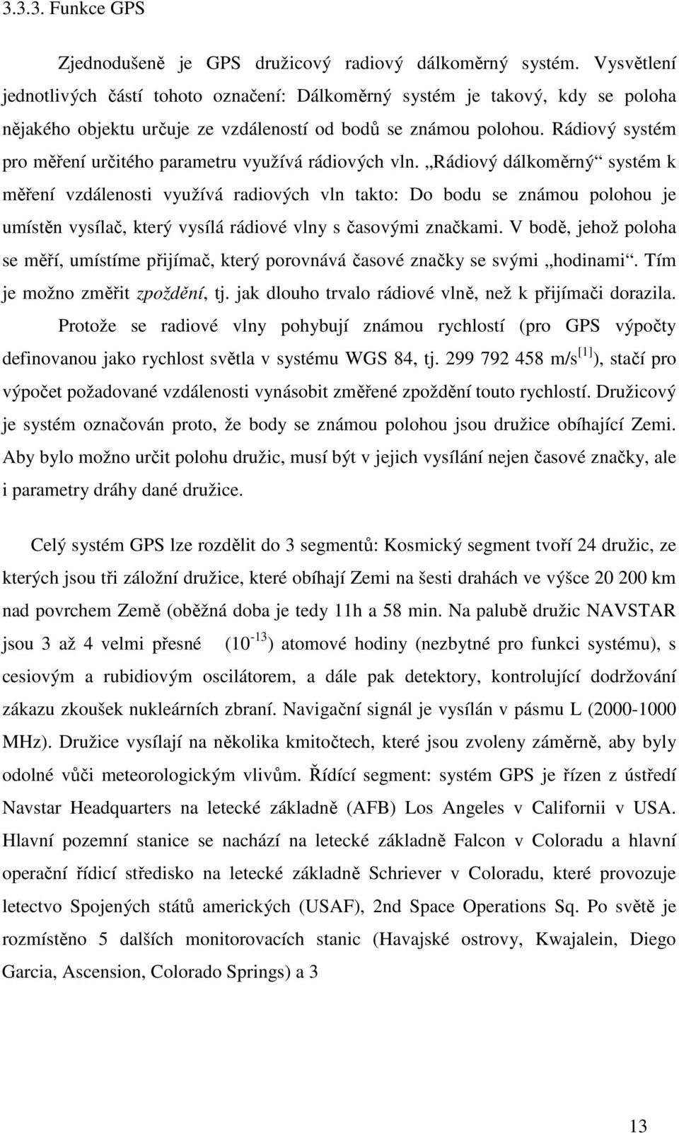 Rádiový systém pro měření určitého parametru využívá rádiových vln.