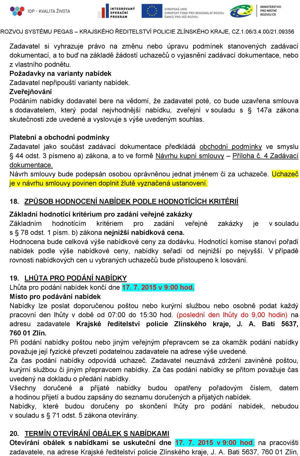 Zveřejňování Podáním nabídky dodavatel bere na vědomí, že zadavatel poté, co bude uzavřena smlouva s dodavatelem, který podal nejvhodnější nabídku, zveřejní v souladu s 147a zákona skutečnosti zde