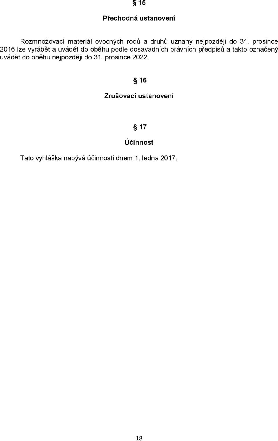 prosince 2016 lze vyrábět a uvádět do oběhu podle dosavadních právních předpisů a