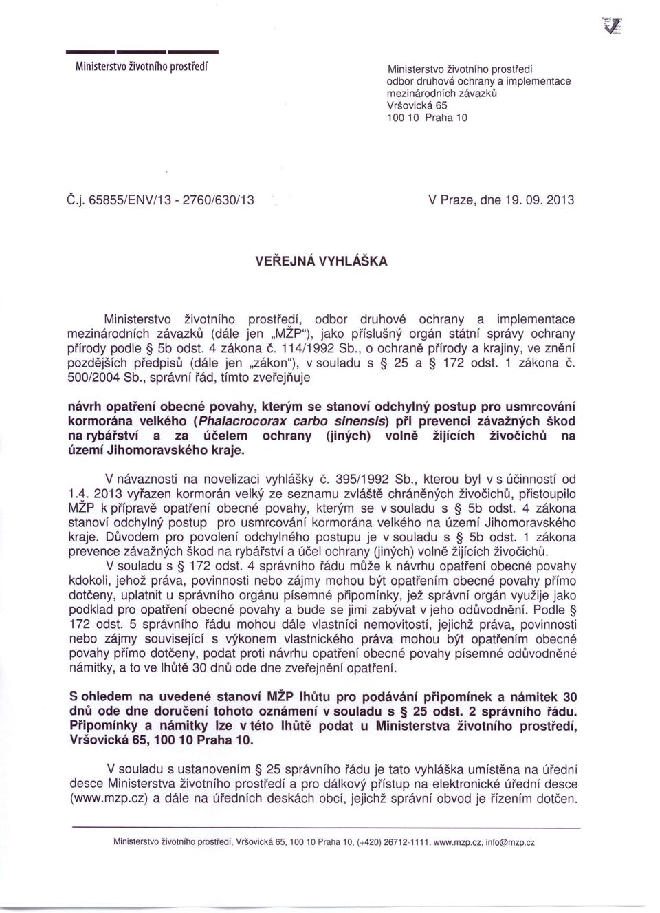 4 zákona č. 114/1992 Sb., o ochraně přírody a krajiny, ve znění pozdějších předpisů (dále jen.zákon"), v souladu s 25 a 172 odst. 1 zákona č. 500/2004 Sb.