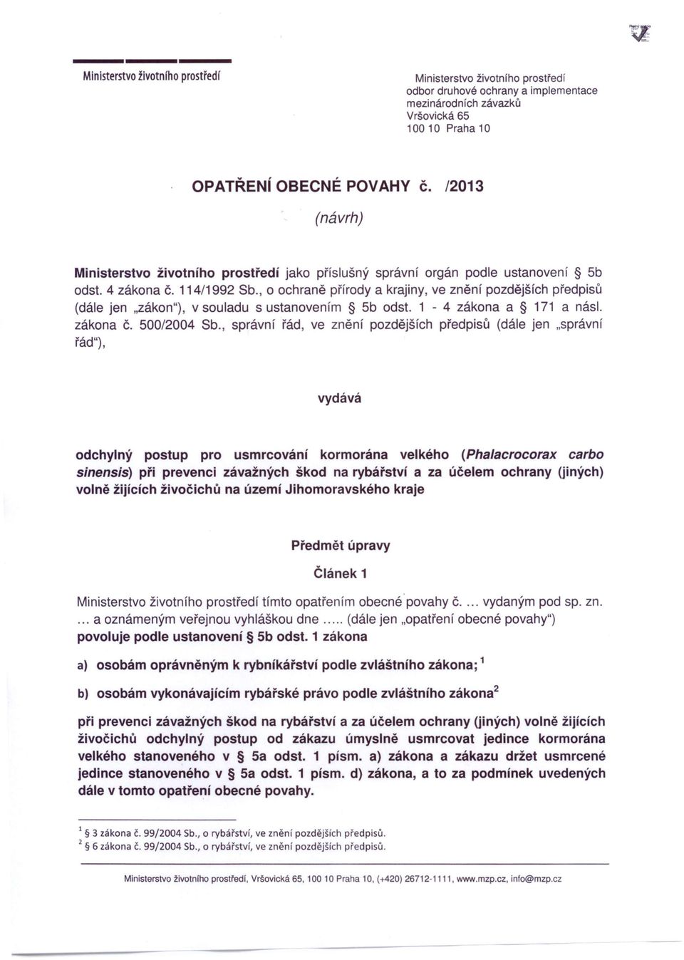 , o ochraně přírody a krajiny, ve znění pozdějších předpisů (dále jen "zákon"), v souladu s ustanovením 5b odst. 1-4 zákona a 171 a násl. zákona Č. 500/2004 Sb.