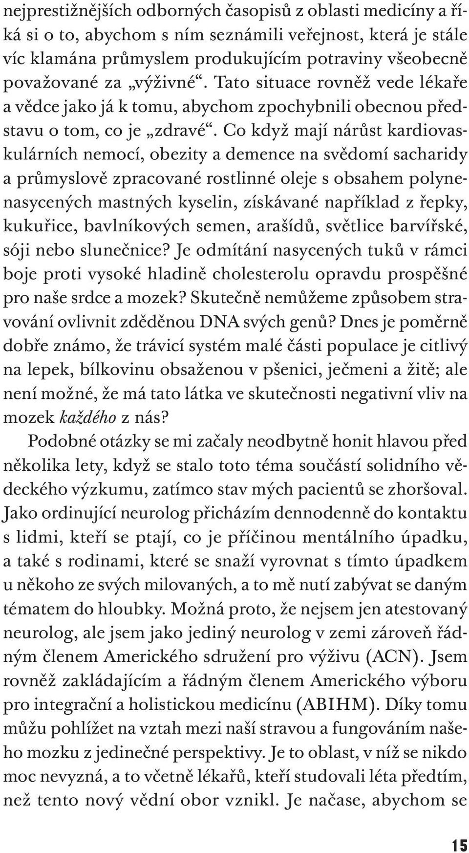 Co když mají nárůst kardiovaskulárních nemocí, obezity a demence na svědomí sacharidy a průmyslově zpracované rostlinné oleje s obsahem polynenasycených mastných kyselin, získávané například z řepky,