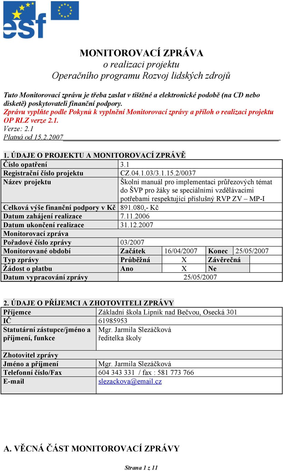 ÚDAJE O PROJEKTU A MONITOROVACÍ ZPRÁVĚ Číslo opatření 3.1 Registrační číslo projektu CZ.04.1.03/3.1.15.