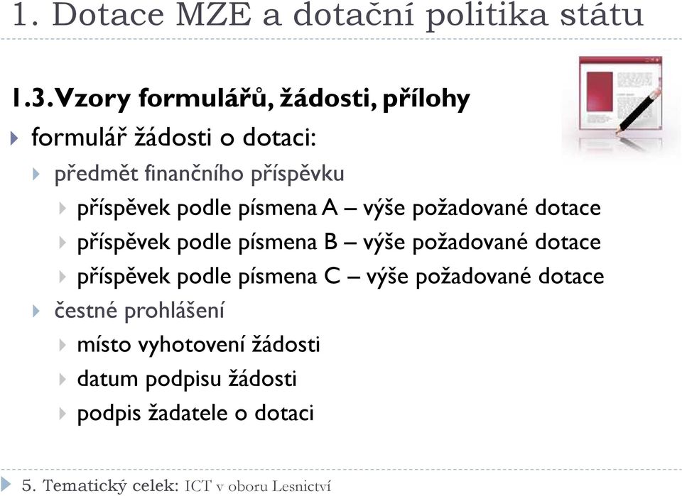 příspěvek podle písmena A výše požadované dotace příspěvek podle písmena B výše požadované