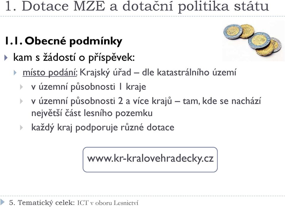 působnosti 1 kraje v územní působnosti 2 a více krajů tam, kde se nachází